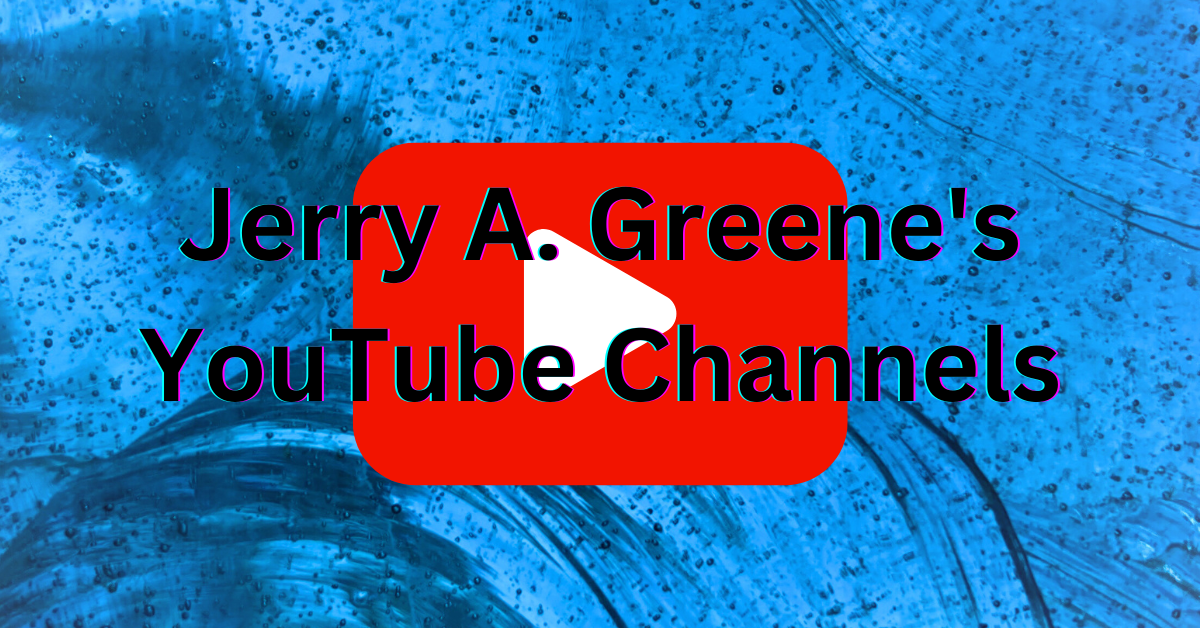 Jerry A. Greene's YouTube Channels